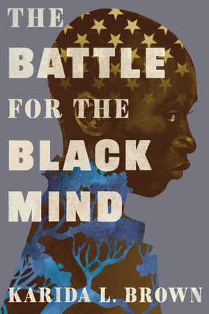 Brown, Karida L.. The Battle for the Black Mind. Cassell, 2025.