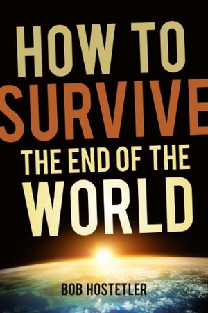 Hostetler, Bob. How to Survive the End of the World. ACU Press/Leafwood Publishers, 2012.