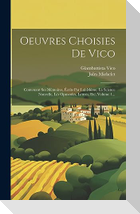 Oeuvres Choisies De Vico: Contenant Ses Mémoires, Écrits Par Lui-même, La Science Nouvelle, Les Opuscules, Lettres, Etc, Volume 1...