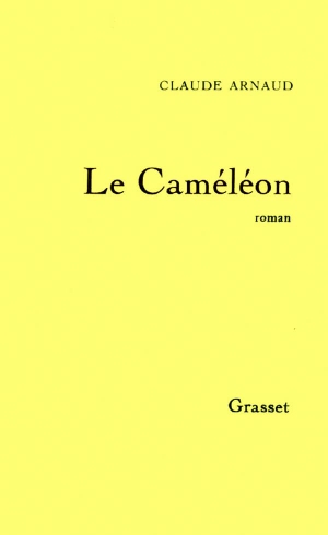 Arnaud-C. Le caméléon. Editions Grasset, 2018.