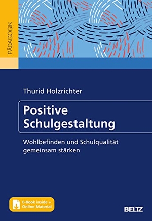 Holzrichter, Thurid. Positive Schulgestaltung - Wohlbefinden und Schulqualität gemeinsam stärken. Mit Online-Materialien. Mit E-Book inside. Beltz Verlagsgruppe, 2023.