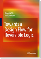 Towards a Design Flow for Reversible Logic