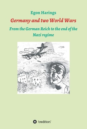 Harings, Egon. Germany and two World Wars - From the German Reich to the end of the Nazi regime. tredition, 2018.
