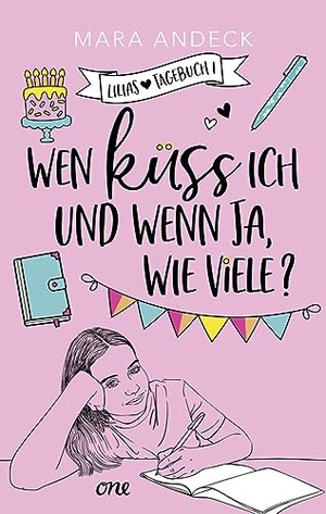 Andeck, Mara. Wen küss ich und wenn ja, wie viele? - Ein Tagebuchroman zum Lachen und Wegträumen. ONE, 2023.