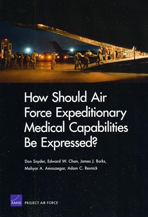 Snyder, Don / Chan, Edward W et al. How Should Air Force Expeditionary Medical Capabilities Be Expressed?. RAND Corporation, 2009.
