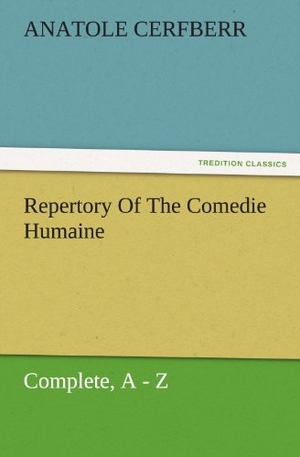 Cerfberr, Anatole. Repertory Of The Comedie Humaine, Complete, A - Z. TREDITION CLASSICS, 2011.