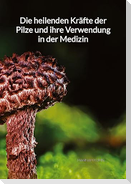 Die heilenden Kräfte der Pilze und ihre Verwendung in der Medizin