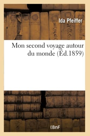Pfeiffer-I. Mon second voyage autour du monde, par Mme Ida Pfeiffer. Hachette Livre, 2018.