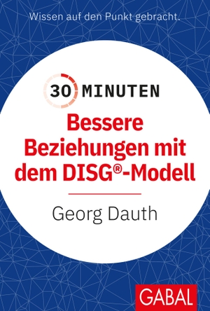 Georg Dauth. 30 Minuten Bessere Beziehungen mit dem DISG®-Modell. GABAL, 2019.