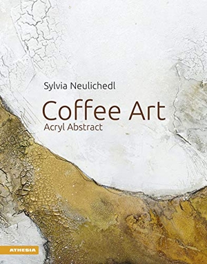 Neulichedl, Sylvia. Coffee Art - Acryl Abstract. Athesia Tappeiner Verlag, 2020.