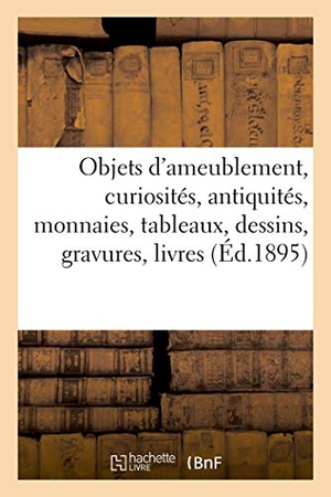 Bottolier-Lasquin. Objets d'ameublement modernes et anciens, curiosités, antiquités, monnaies, tableaux, dessins - gravures, livres. Hachette Livre, 2021.