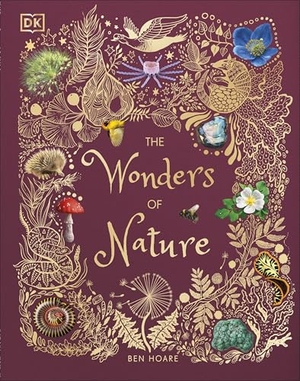 Hoare, Ben. The Wonders of Nature - Discover the Incredible Stories of the Natural World. Dorling Kindersley Ltd., 2019.