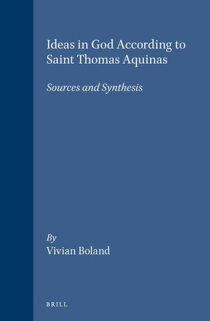 Boland, Vivian. Ideas in God According to Saint Thomas Aquinas: Sources and Synthesis. Brill, 1996.
