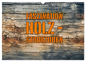 Faszination HOLZ - Strukturen (Wandkalender 2025 DIN A3 quer), CALVENDO Monatskalender