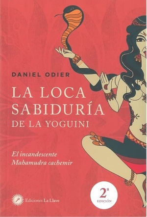 Odier, Daniel. La loca sabiduría de la yoguini : el incandescente Mahamudra cachemir. La Llave, 2020.