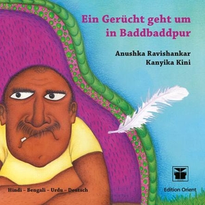 Ravishankar, Anushka. Ein Gerücht geht um in Baddbaddpur (A) - Hindi - Bengali - Urdu - Deutsch. Verlag Edition Orient, 2013.