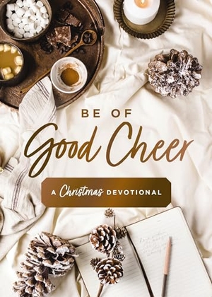 Hill, Susan. Be of Good Cheer - A Christmas Devotional (40 Daily Devotions for the Advent Season) - The Perfect Christian Gift for the Holiday Season. Zondervan, 2024.