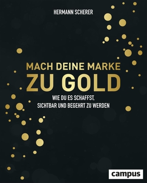 Scherer, Hermann. Mach deine Marke zu Gold - Wie du es schaffst, sichtbar und begehrt zu werden. Campus Verlag GmbH, 2022.