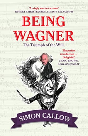 Callow, Simon. Being Wagner - The Triumph of the Will. HarperCollins, 2018.