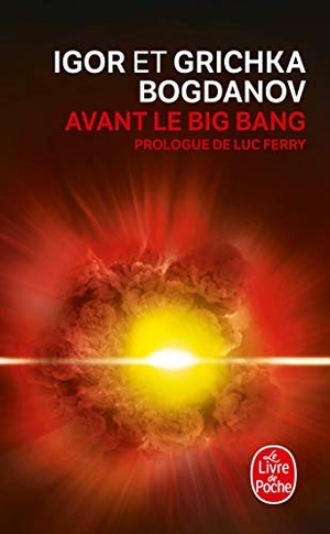 Bogdanov, Igor / Grichka Bogdanov. Avant le Big Bang: La Creation Du Monde. Livre de Poche, 2006.