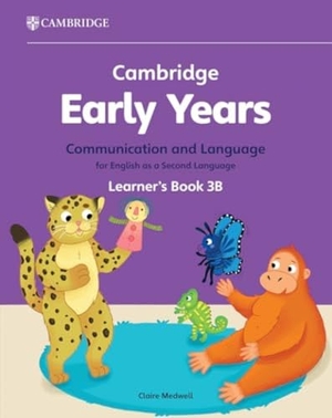 Medwell, Claire. Cambridge Early Years Communication and Language for English as a Second Language Learner's Book 3B - Early Years International. Cambridge University Press, 2024.