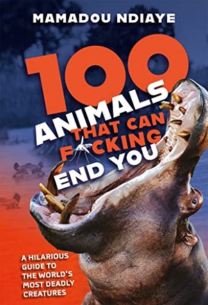 Ndiaye, Mamadou. 100 Animals That Can F*cking End You. Headline, 2022.
