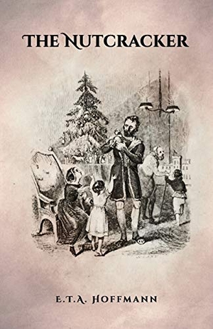 Hoffmann, E. T. A.. The Nutcracker - The Original 1853 Edition With Illustrations. Suzeteo Enterprises, 2016.