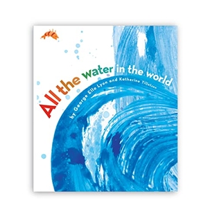 Lyon, George Ella. All the Water in the World. Atheneum Books, 2011.