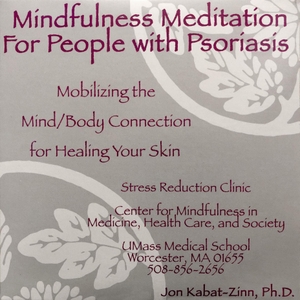 Kabat-Zinn, Jon. Mindfulness Meditation for People with Psoriasis - Mobilizing the Mind-Body Connection for Healing Your Skin. MacMillan Audio, 2018.