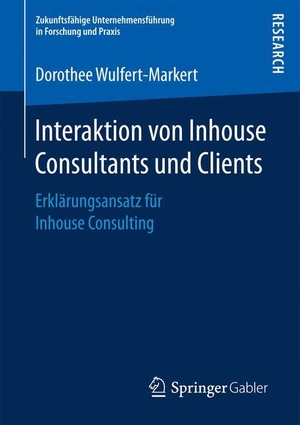 Wulfert-Markert, Dorothee. Interaktion von Inhouse Consultants und Clients - Erklärungsansatz für Inhouse Consulting. Springer Fachmedien Wiesbaden, 2017.