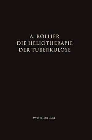Rollier, Auguste. Die Heliotherapie der Tuberkulose - Mit besonderer Berücksichtigung ihrer Chirurgischen Formen. Springer Berlin Heidelberg, 1924.