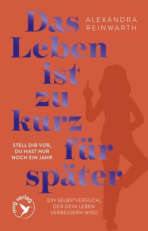 Reinwarth, Alexandra. Das Leben ist zu kurz für später - Special Edition - Stell dir vor, du hast nur noch ein Jahr - ein Selbstversuch, der dein Leben verbessern wird | SPIEGEL-Bestseller als hochwertige Geschenkausgabe. MVG Moderne Vlgs. Ges., 2026.