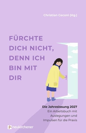Ceconi, Christian (Hrsg.). Fürchte dich nicht, denn ich bin mit dir - Die Jahreslosung 2027 - Ein Arbeitsbuch mit Auslegungen und Impulsen für die Praxis. Neukirchener Verlag, 2026.