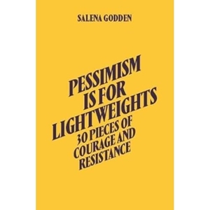 Godden, Salena. Pessimism is for Lightweights: 30 Pieces of Courage and Resistance - Salena Godden (Hardback). Rough Trade Books, 2023.