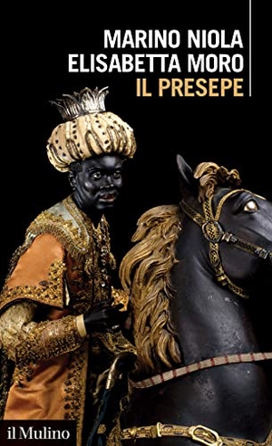 Niola, Marino / Elisabetta Moro. Il presepe. Il Mulino, 2022.