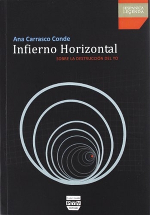 Carrasco Conde, Ana. Infierno horizontal : sobre la destrucción del yo. Plaza y Valdes, S.L., 2012.