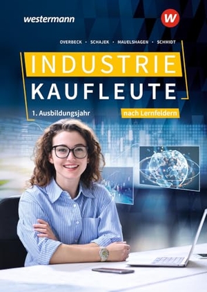Schajek, Markus / Overbeck, Dirk et al. Industriekaufleute - Ausgabe nach Ausbildungsjahren und Lernfeldern - 1. Ausbildungsjahr Schulbuch. Westermann Berufl.Bildung, 2024.