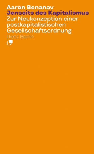 Benanav, Aaron. Jenseits des Kapitalismus - Zur Neukonzeption einer postkapitalistischen Gesellschaftsordnung. Dietz Verlag Berlin GmbH, 2026.