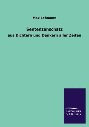 Lehmann, Max. Sentenzenschatz - aus Dichtern und Denkern aller Zeiten. Outlook, 2013.