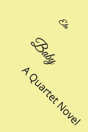 Ela. Baby - A Quartet Novel. Branching Plot Books, 2025.