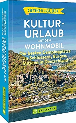 Harder, Corinna. Camperglück  Kultur-Urlaub mit dem Wohnmobil - Die besten Campingplätze an Schlössern, Burgen, Museen in Deutschland. Bruckmann Verlag GmbH, 2023.
