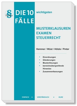 Hemmer, Karl-Edmund / Hölzle, Gerrit et al. Die 10 wichtigsten Fälle Musterklausuren Examen Steuerrecht - Einfach - Verständlich - Kurz. Hemmer-Wuest, 2025.