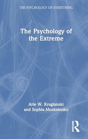 Kruglanski, Arie W / Sophia Moskalenko. The Psychology of the Extreme. Taylor & Francis, 2025.