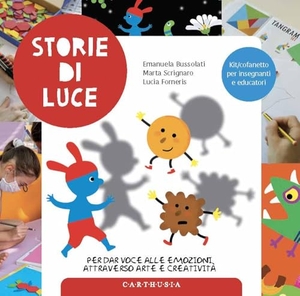 Bussolati, Emanuela / M.. Storie di luce per dar voce alle emozioni attraverso.... Carthusia, 2024.