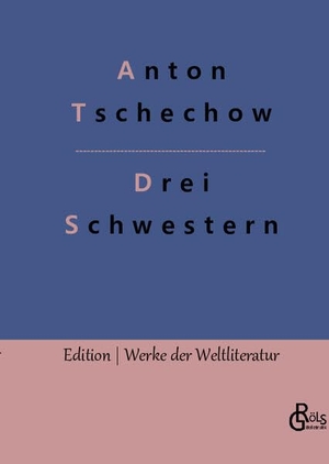 Tschechow, Anton. Drei Schwestern - Ein Drama. Gröls Verlag, 2022.