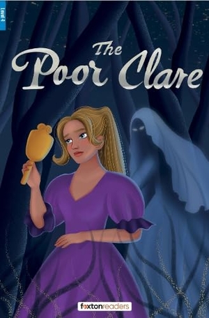 Gaskell, Elizabeth / Foxton Books. The Poor Clare - Foxton Reader Level-4 (1300 Headwords B1/B2) with free online AUDIO. Foxton Books, 2025.