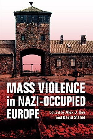 Kay, Alex J / David Stahel. Mass Violence in Nazi-Occupied Europe. Indiana University Press, 2018.