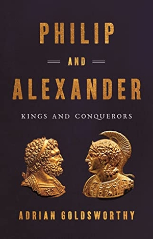 Goldsworthy, Adrian. Philip and Alexander - Kings and Conquerors. Basic Books, 2020.