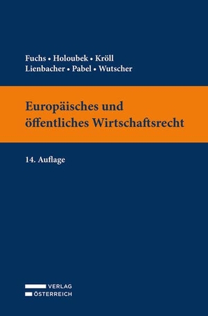 Fuchs, Claudia / Holoubek, Michael et al. Europäisches und öffentliches Wirtschaftsrecht. Verlag Österreich GmbH, 2024.