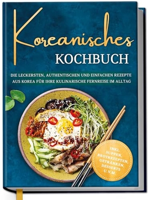 Ahn, Isabelle. Koreanisches Kochbuch: Die leckersten, authentischen und einfachen Rezepte aus Korea für Ihre kulinarische Fernreise im Alltag - inkl. Suppen, Brotrezepten, Getränken, Desserts u.v.m.. Edition Lunerion, 2026.